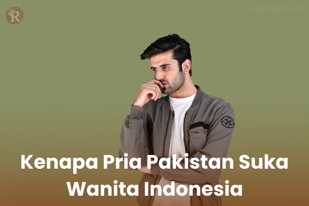 Kenapa Pria Pakistan Suka Wanita Indonesia
