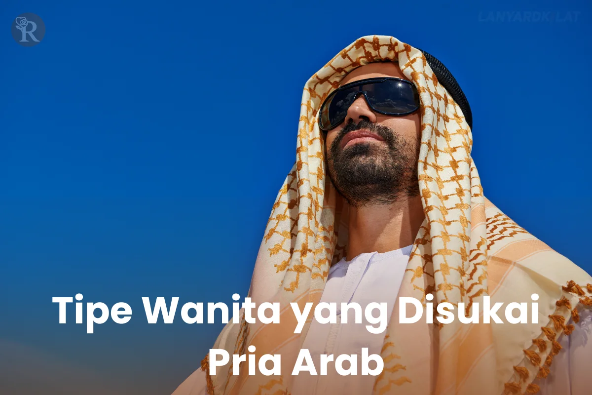 Tipe Wanita Yang Disukai Pria Arab