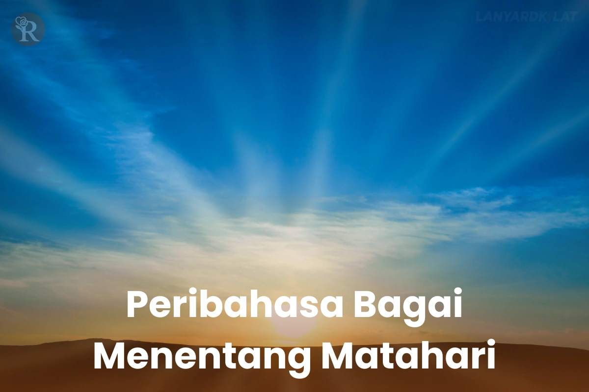 Peribahasa Bagai Menentang Matahari Artinya